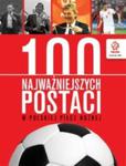 PZPN 100 najważniejszych postaci w polskiej piłce nożnej w sklepie internetowym Booknet.net.pl