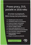 Prawo pracy ZUS podatki w 2016 r. 10 zmian w przepisach - stan prawny na wrzesień 2016 w sklepie internetowym Booknet.net.pl