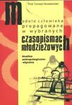 Modele człowieka propagowane w wybranych czasopismach młodzieżowych w sklepie internetowym Booknet.net.pl