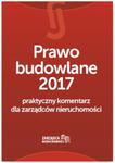 Prawo budowlane 2017 Praktyczny komentarz dla zarządców nieruchomości w sklepie internetowym Booknet.net.pl