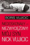 Niedoskonały - niezwyciężony! Mój syn Nick Vujicic w sklepie internetowym Booknet.net.pl