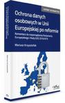 Ochrona danych osobowych w Unii Europejskiej po reformie. w sklepie internetowym Booknet.net.pl