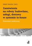 Zamówienia na roboty budowlane, usługi, dostawy w systemie in-house. Komentarz praktyczny w sklepie internetowym Booknet.net.pl