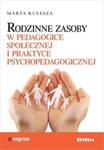 Rodzinne zasoby w pedagogice społecznej i praktyce psychopedagogicznej w sklepie internetowym Booknet.net.pl