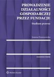 Prowadzenie działalności gospodarczej przez fundacje. Studium prawne w sklepie internetowym Booknet.net.pl