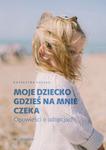 Moje dziecko gdzieś na mnie czeka w sklepie internetowym Booknet.net.pl