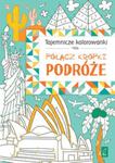 Tajemnicze kolorowanki. Połącz kropki. Podróże w sklepie internetowym Booknet.net.pl