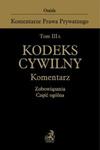 Tom III A. Kodeks cywilny. Komentarz. Zobowiązania. Część ogólna w sklepie internetowym Booknet.net.pl