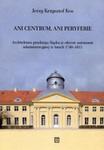 Ani centrum ani peryferie Architektura pruskiego Śląska w okresie autonomii administracyjnej w latach 1740-1815 w sklepie internetowym Booknet.net.pl