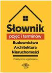 Słownik pojęć i terminów. Budownictwo, architektura, nieruchomości - praktyczne wyjaśnienia w sklepie internetowym Booknet.net.pl