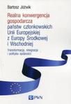 Realna konwergencja gospodarcza państw członkowskich Unii Europejskiej z Europy Środkowej i Wschodniej w sklepie internetowym Booknet.net.pl