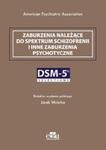 Zaburzenia należące do spektrum schizofrenii i inne zaburzenia psychotyczne. DSM-5 Selections w sklepie internetowym Booknet.net.pl