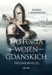 Historia wojen gdańskich. Średniowiecze w sklepie internetowym Booknet.net.pl