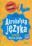 Akrobatyka języka. Trening Mistrza Języka w sklepie internetowym Booknet.net.pl