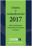 Ustawa o rachunkowości 2017 Tekst ujednolicony z komentarzem eksperta do zmian w sklepie internetowym Booknet.net.pl