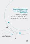 Edukacja dziecka w dolnośląskiej praktyce wokół triady: kapitał społeczny - edukacja - człowiek w sklepie internetowym Booknet.net.pl