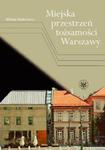 Miejska przestrzeń tożsamości Warszawy w sklepie internetowym Booknet.net.pl
