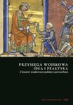 Przysięga wojskowa idea i praktyka Z dziejów wojskowości polskiej i powszechnej w sklepie internetowym Booknet.net.pl