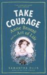 Take Courage Anne Bronte and the Art of Life w sklepie internetowym Booknet.net.pl