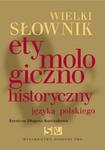 Wielki słownik etymologiczno-historyczny języka polskiego w sklepie internetowym Booknet.net.pl