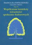 Tradycja dla Współczesności. Ciągłość i Zmiana, t. 10: Współczesne konteksty tożsamości społeczno-kulturowej w sklepie internetowym Booknet.net.pl