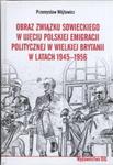 Obraz Związku Sowieckiego w ujęciu polskiej emigracji politycznej w Wielkiej Brytanii w latach 1945 - 1956 w sklepie internetowym Booknet.net.pl