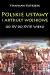 Polskie ustawy i artykuły wojskowe od XV do XVIII wieku w sklepie internetowym Booknet.net.pl