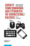 Aspekty funkcjonowania gier cyfrowych we współczesnej kulturze w sklepie internetowym Booknet.net.pl