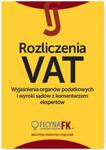 Rozliczenia VAT Wyjaśnienia organów podatkowych i wyroki sądów z komentarzem ekspertów w sklepie internetowym Booknet.net.pl