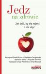 Jedz na zdrowie Jak jeść by się najeść i nie utyć w sklepie internetowym Booknet.net.pl