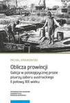 Oblicza prowincji Galicja w polskojęzycznej prozie pisarzy zaboru austriackiego II połowy XIX wieku w sklepie internetowym Booknet.net.pl
