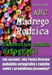 ABC Mądrego Rodzica: Skuteczna nauka ortografii w sklepie internetowym Booknet.net.pl