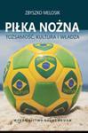 Piłka nożna Tożsamość, kultura i władza w sklepie internetowym Booknet.net.pl