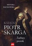 Ksiądz Piotr Skarga. Żarliwy prorok w sklepie internetowym Booknet.net.pl