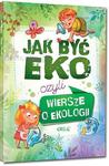 Jak być eko, czyli wiersze o ekologii. Kolorowa klasyka w sklepie internetowym Booknet.net.pl