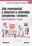 Jak rozmawiać z dziećmi o chorobie cierpieniu i śmierci w sklepie internetowym Booknet.net.pl