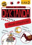 Szkoła na szóstkę Dyktanda z zabawami ortograficznymi. Klasa 2 w sklepie internetowym Booknet.net.pl
