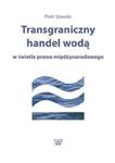 Transgraniczny handel wodą w świetle prawa międzynarodowego w sklepie internetowym Booknet.net.pl