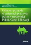 Ochrona przyrody w systemach prawnych ochrony środowiska Polski, Czech i Słowacji w sklepie internetowym Booknet.net.pl
