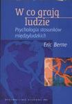 W co grają ludzie Psychologia stosunków międzyludzkich w sklepie internetowym Booknet.net.pl