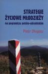 Strategie życiowe młodzieży na pograniczy polsko-ukraińskim w sklepie internetowym Booknet.net.pl