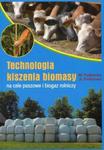 Technologia kiszenia biomasy na cele paszowe i biogaz rolniczy w sklepie internetowym Booknet.net.pl