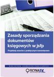 Zasady sporządzania dokumentów księgowych w JSFP Przykłady wzorów z praktycznym komentarzem w sklepie internetowym Booknet.net.pl