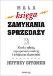 Mala księga zamykania sprzedaży. Zbuduj relację, zaproponuj transakcję i dobij targu skutecznie! w sklepie internetowym Booknet.net.pl