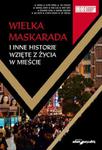 Wielka Maskarada i inne historie wzięte z życia w mieście w sklepie internetowym Booknet.net.pl