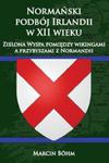 Normański podbój Irlandii w XII wieku Zielona Wyspa pomiędzy wikingami a przybyszami z Normandii w sklepie internetowym Booknet.net.pl