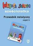 Wesoła szkoła sześciolatka. Przewodnik metodyczny. Część 3. w sklepie internetowym Booknet.net.pl