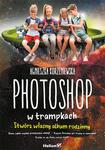 Photoshop w trampkach. Stwórz własny album rodzinny w sklepie internetowym Booknet.net.pl