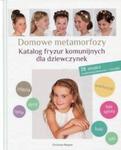 Domowe metamorfozy Katalog fryzur komunijnych dla dziewczynek w sklepie internetowym Booknet.net.pl