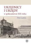 Urzędnicy i urzędy w społeczeństwie XIX wieku. Zbiór studiów w sklepie internetowym Booknet.net.pl